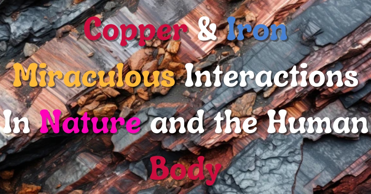 Copper & Iron's Miraculous Interactions In Nature and the Human Body... both in cacao